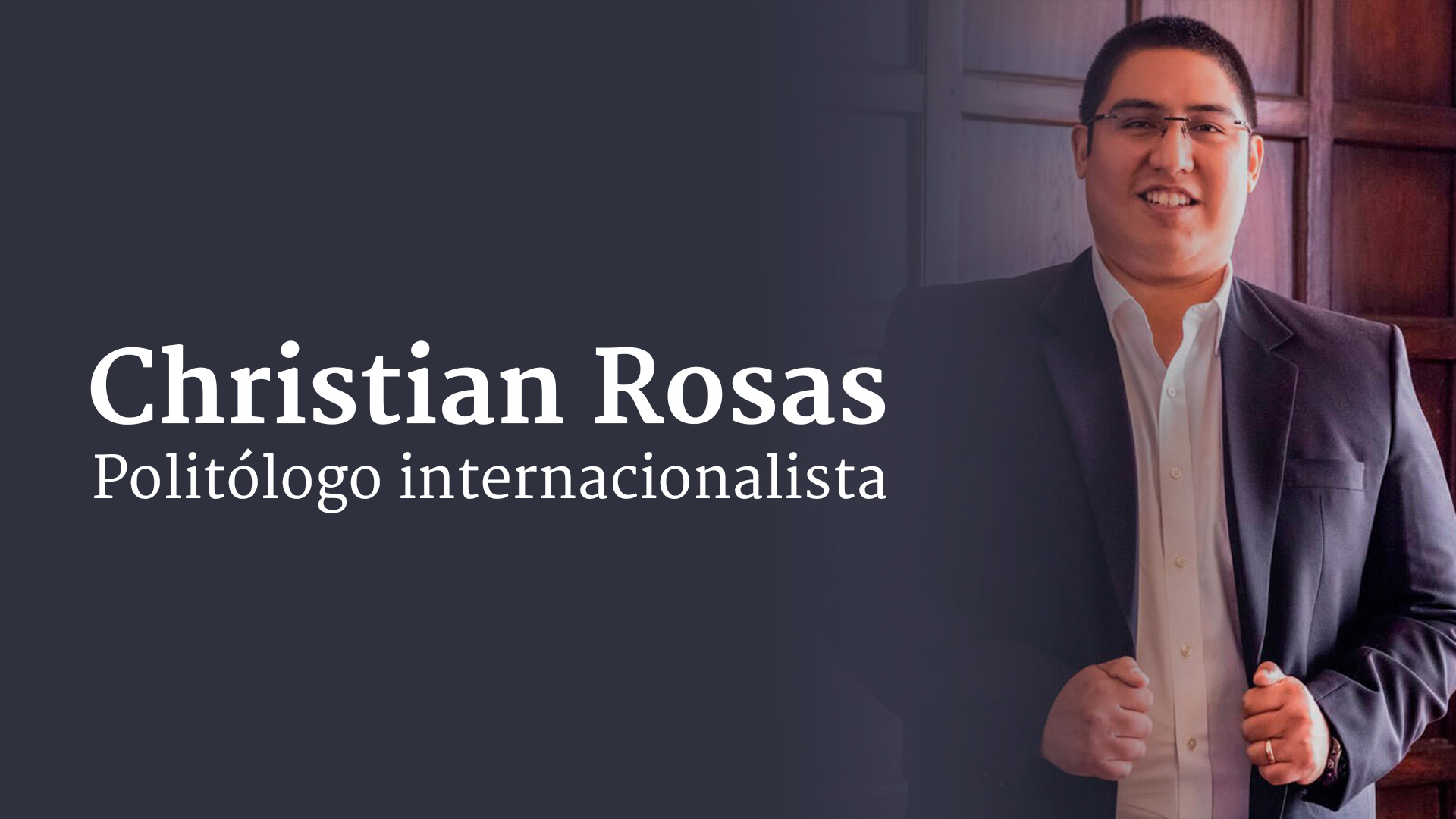 Christian Rosas - Politólogo Internacionalista